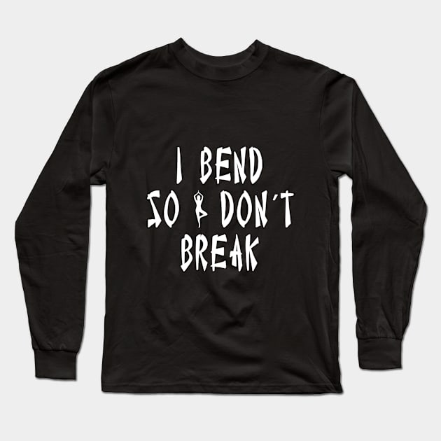 I bend so i dont break I Yoga pose writing lettering design Long Sleeve T-Shirt by az_Designs